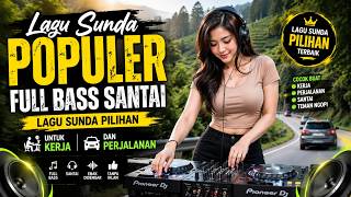 Lagu Sunda Populer Full Bass Santai, Lagu Sunda Pilihan Untuk Kerja dan Perjalanan