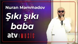 Nuran Məmmədov - Şıkı Şıkı Baba