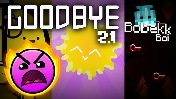 [OFFICIAL] Goodbye 2.1 (Final Release) - By BobekkBoi (me) | Geometry Dash 2.1