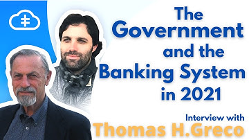 The Government and the Banking System in 2021! Interview with Thomas H. Greco
