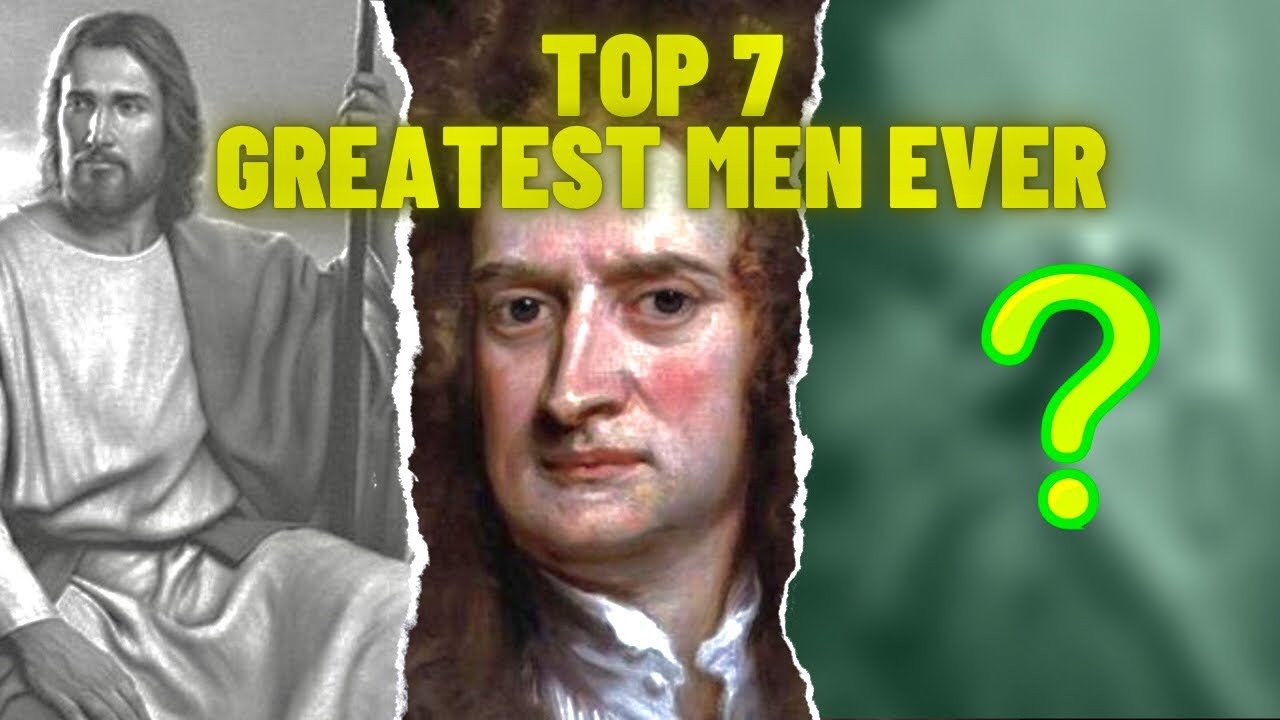 Top 7 Greatest Men Ever In The World YouTube top-7-greatest-men-ever-in-the-world-youtube