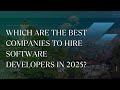 Which are the best companies to hire software developers in 2025