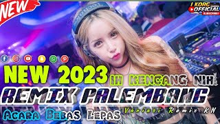 REMIX PALEMBANG IH KENCANG NIH - ACARA BEBAS LEPAS VARIAIS NGAYAK 2023