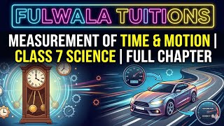 Measurement of Time and Motion Class 7 Science Full Chapter | FULWALA TUITIONS