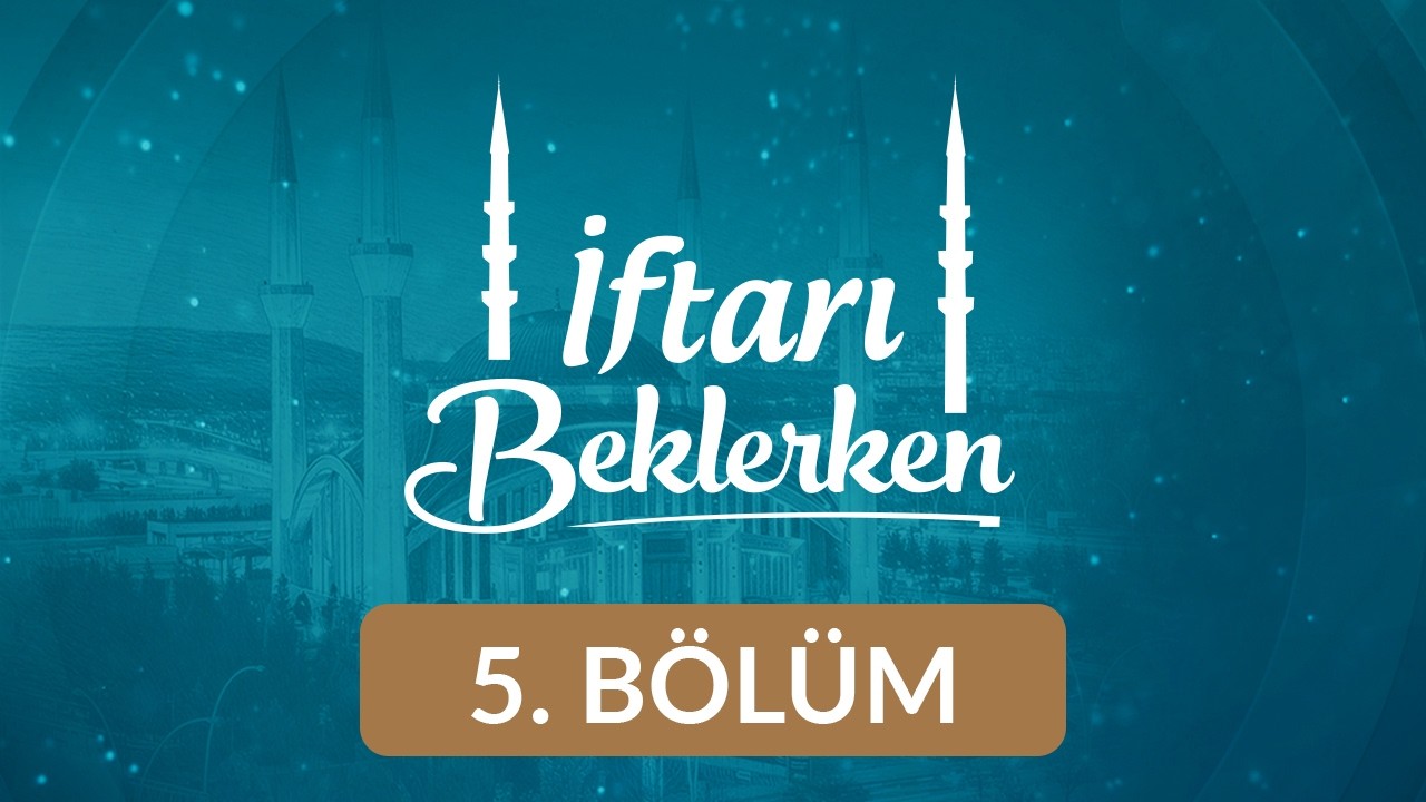 Âlemin Yaratılışı ve Düzeni - İftarı Beklerken 5. Bölüm
