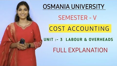 UNIT : 3 || LABOUR & OVERHEADS || MACHINE HOUR RATE || EXPLAINATION VIDEO || OU 5 @shivanipallela