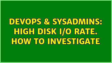 DevOps & SysAdmins: High Disk I/O rate. How to investigate (2 Solutions!!)