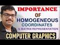 COMPUTER GRAPHICS   IMPORTANCE OF HOMOGENEOUS COORDINATES AND MATRIX REPRESENTATION