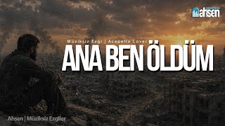 Ana Ben Öldüm - Müziksiz Ezgi - Acapella Cover