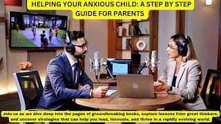 Helping Your Anxious Child:A Step by Step Giude for Parents #parentingpodcast #subscribenow #family