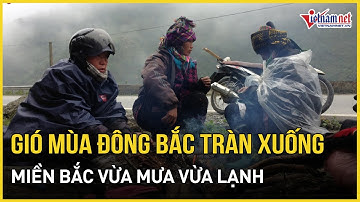 Cảnh báo: Gió mùa đông bắc tràn xuống, miền Bắc vừa mưa vừa lạnh, miền Trung chống chọi với lũ lớn