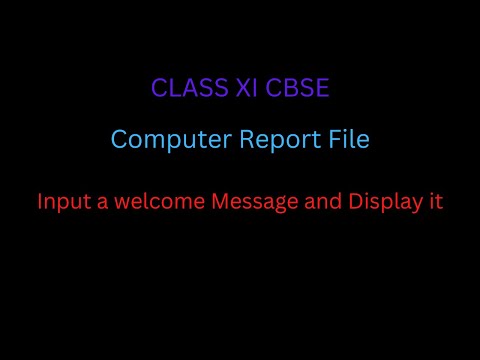 Input a Welcome Message And Display It | Python Programming | Computer Report file | CLASS XI CBSE