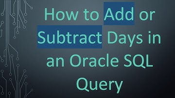 How to Add or Subtract Days in an Oracle SQL Query