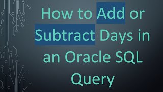 How to Add or Subtract Days in an Oracle SQL Query