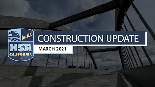 California High-Speed Rail Construction Update- March 2021