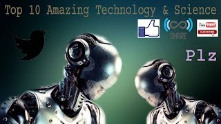 Top 10 Amazing Technologies & Science