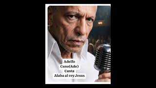 Alaben al rey Jesús. Adolfo Cano