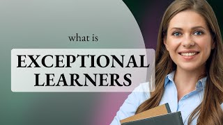 Understanding Exceptional Learners: A Guide for English Language Students
