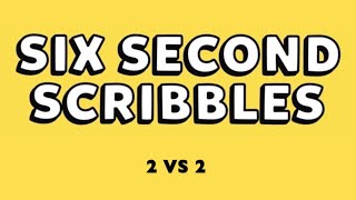SIX SECOND SCRIBBLES ( 2 VS 2 )