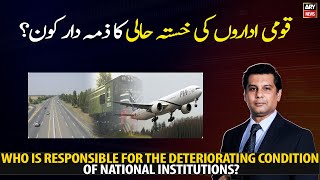 Who is responsible for the deteriorating condition of national institutions?