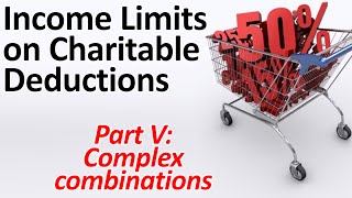 Income Limits on Charitable Deductions 5: Complex Combinations (2026 update)