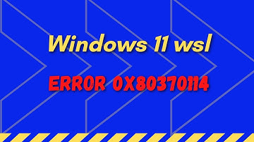 Windows 11 wsl error 0x80370114 fix easy solution