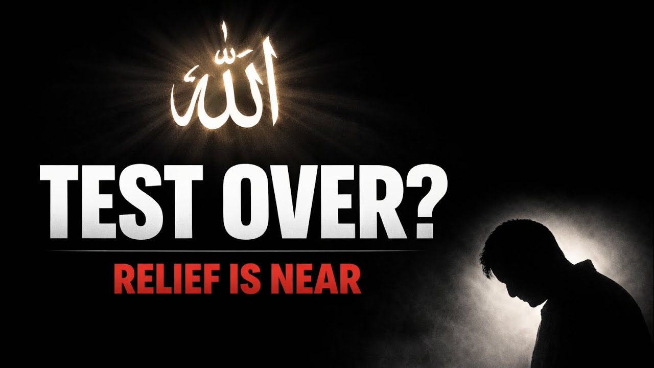 When Allah Ends a Test, Signs of Relief Often Appear