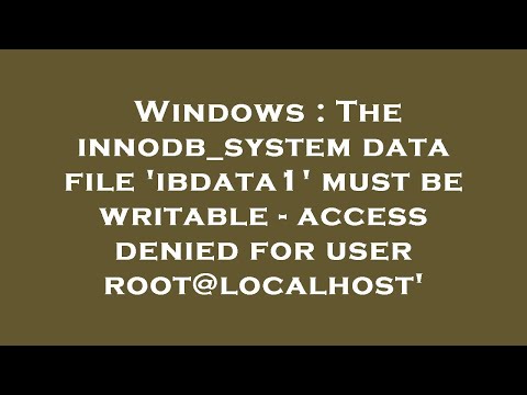 Windows : The innodb_system data file 'ibdata1' must be writable - access denied for user root@local