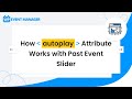 How Autoplay Attribute Works With Past Event Slider | WordPress Event