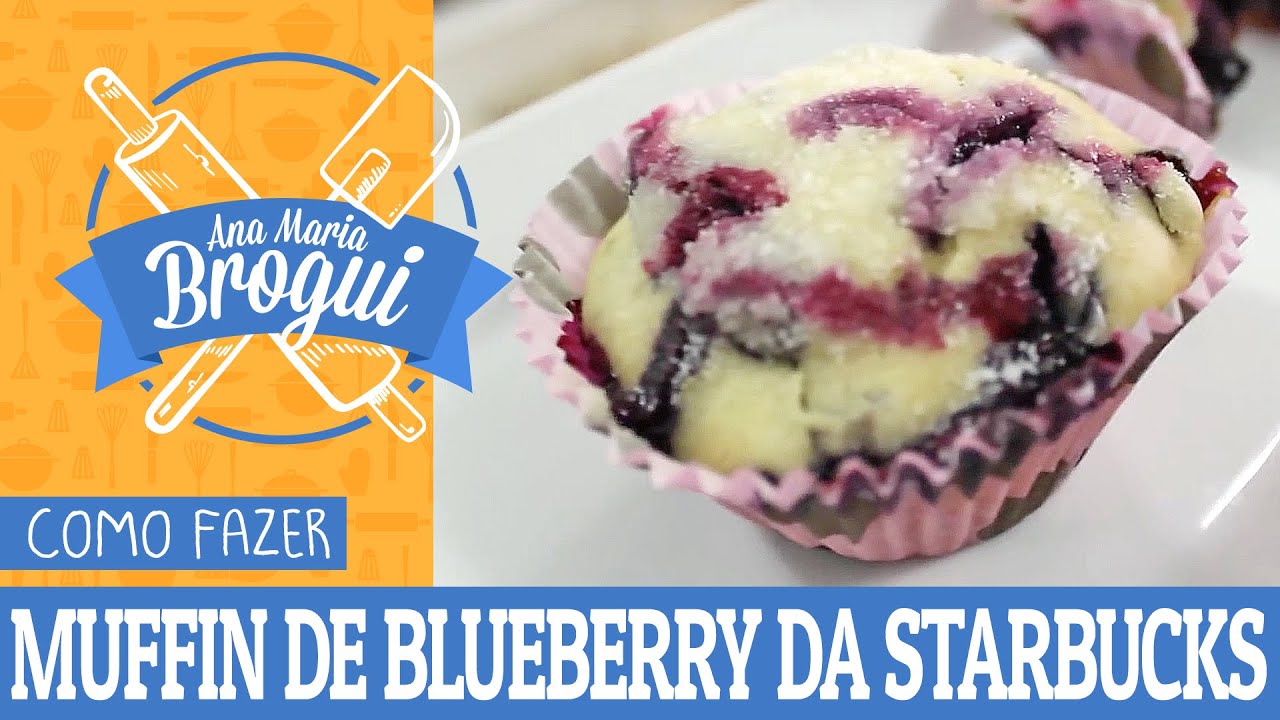 COMO FAZER O MUFFIN DE BLUEBERRY DA STARBUCKS - ANA MARIA BROGUI 187