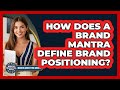 How Does A Brand Mantra Define Brand Positioning? - Modern Marketing Moves