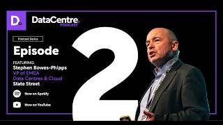 Episode 2 | Data Centre Podcast: AI, Power & the Future of Data Centres, Stephen Bowes-Phipps