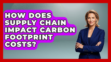 How Does Supply Chain Impact Carbon Footprint Costs? - Civil Engineering Explained