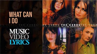 The Corrs - What Can I Do (Lyrics)