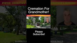 STRANGE: Suspect Stated It Was Cremation Ceremony For Grandmother's Remains
