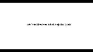 How To Build Our Own Voice Recognition System Demo