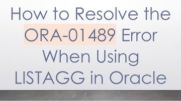 How to Resolve the ORA-01489 Error When Using LISTAGG in Oracle