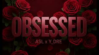 OBSESSED ASL (ft.Y_DRE) Obsession Asl