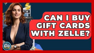 Can I Buy Gift Cards With Zelle? - Ask Your Bank Teller