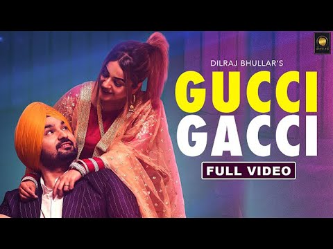 Gucci Gachi (Full Song) Dilraj Bhullar ft. Ammy Virk || New Punjabi Song 2019