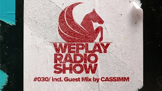 WEPLAY RADIO SHOW #030  / incl. Guest Mix by CASSIMM