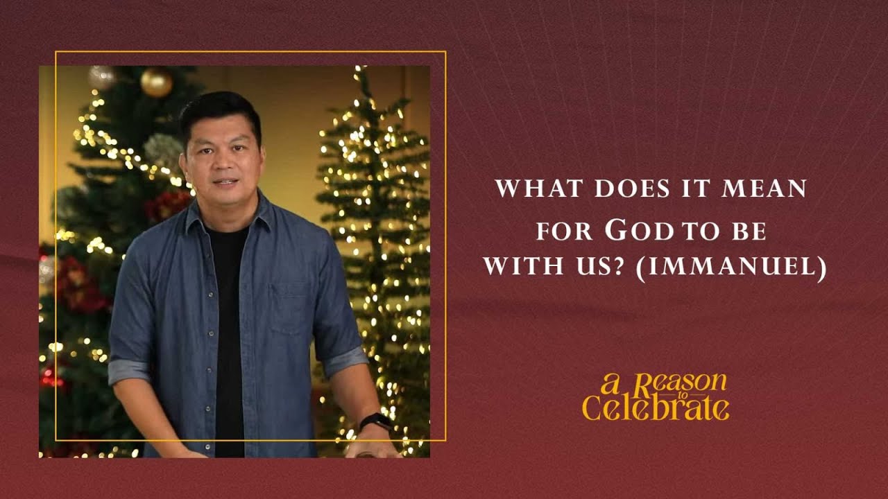 What does it mean for God to be with us? (Immanuel) | A Reason to Celebrate Week 1 | Paolo Punzalan