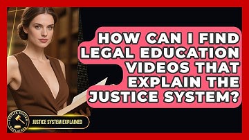 How Can I Find Legal Education Videos That Explain the Justice System? - Justice System Explained