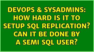 DevOps & SysAdmins: How hard is it to setup SQL Replication? Can it be done by a Semi SQL User?