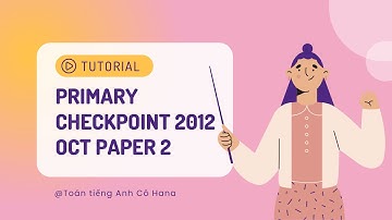 Chữa đề Primary Checkpoint Maths Paper 2| Oct 2012/ 0845/02| Câu 16-Câu 30| Ôn thi Checkpoint