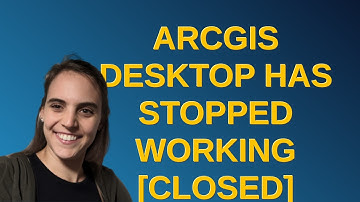 Gis: ArcGIS Desktop has stopped working closed