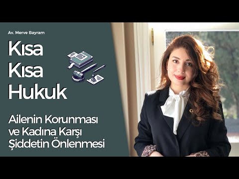 Av. Merve Bayram - Kısa Kısa Hukuk - Ailenin Korunması ve Kadına Karşı Şiddetin Önlenmesi