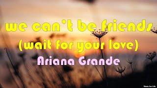 Ariana Grande - we can’t be friends (wait for your love) (Lyrics)