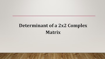 Determinant of a 2x2 Complex Matrix - Example and MATLAB Code