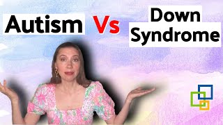 What's the difference between Autism & Down Syndrome?
